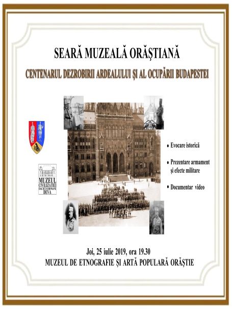 "SEARĂ MUZEALĂ ORĂŞTIANĂ – 100 DE ANI DE LA CAMPANIA MILITARĂ A ARMATEI ROMÂNE DIN 1919" - Orăştie, 25 iulie 2019